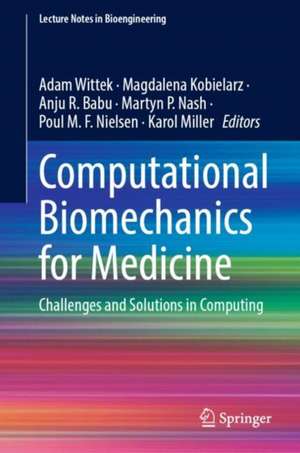 Computational Biomechanics for Medicine: Challenges and Solutions in Computing de Adam Wittek