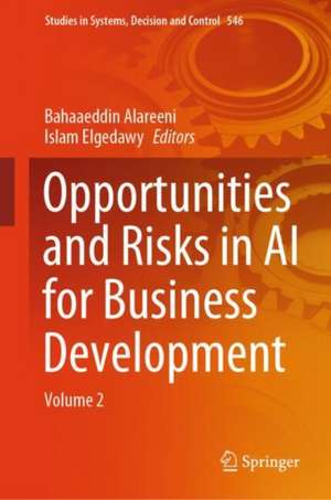 Opportunities and Risks in AI for Business Development: Volume 2 de Bahaaeddin Alareeni