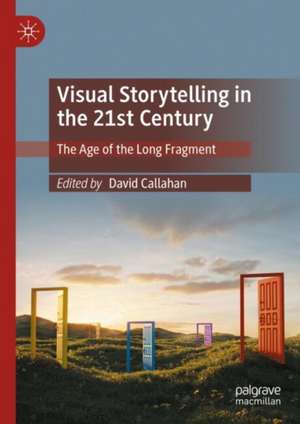 Visual Storytelling in the 21st Century: The Age of the Long Fragment de David Callahan