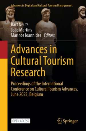 Advances in Cultural Tourism Research: Proceedings of the International Conference on Cultural Tourism Advances, June 2023, Belgium de Bart Neuts