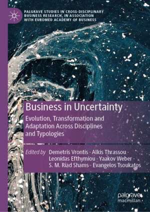 Business in Uncertainty: Evolution, Transformation and Adaptation across Disciplines and Typologies de Demetris Vrontis