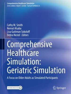 Comprehensive Healthcare Simulation: Geriatric Simulation: A Focus on Older Adults as Simulated Participants de Cathy Smith