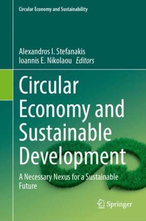 Circular Economy and Sustainable Development: A Necessary Nexus for a Sustainable Future de Alexandros I. Stefanakis