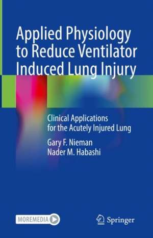 Applied Physiology to Reduce Ventilator Induced Lung Injury: Clinical Applications for the Acutely Injured Lung de Gary F. Nieman