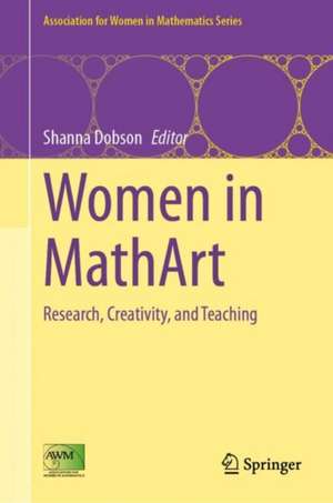 Women in MathArt: Research, Creativity, and Teaching de Shanna Dobson