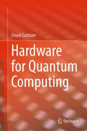 Hardware for Quantum Computing de Chuck Easttom