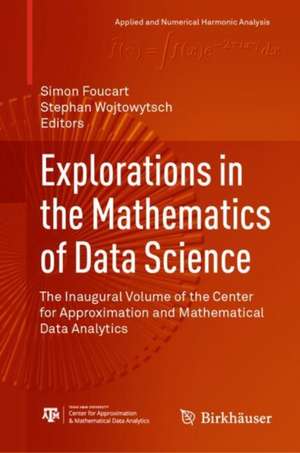 Explorations in the Mathematics of Data Science: The Inaugural Volume of the Center for Approximation and Mathematical Data Analytics de Simon Foucart