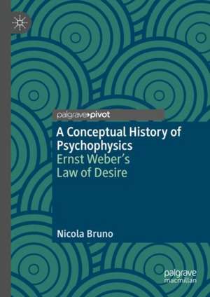 A Conceptual History of Psychophysics: Ernst Weber’s Law of Desire de Nicola Bruno