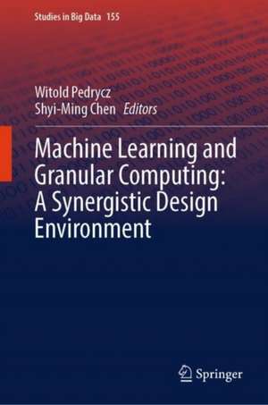 Machine Learning and Granular Computing: A Synergistic Design Environment de Witold Pedrycz