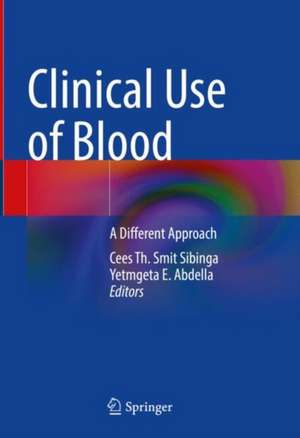 Clinical Use of Blood: A Different Approach de Cees Th. Smit Sibinga