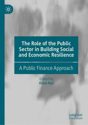 The Role of the Public Sector in Building Social and Economic Resilience: A Public Finance Approach de Alina Hyz