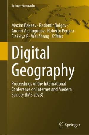 Digital Geography: Proceedings of the International Conference on Internet and Modern Society (IMS 2023) de Maxim Bakaev