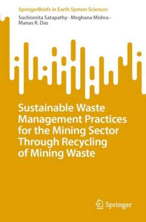 Sustainable Waste Management Practices for the Mining Sector Through Recycling of Mining Waste de Suchismita Satapathy