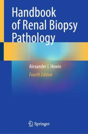 Handbook of Renal Biopsy Pathology de Alexander J. Howie