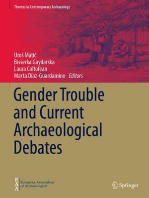 Gender Trouble and Current Archaeological Debates de Uroš Matić