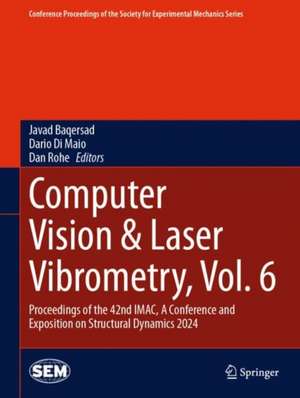 Computer Vision & Laser Vibrometry, Vol. 6: Proceedings of the 42nd IMAC, A Conference and Exposition on Structural Dynamics 2024 de Javad Baqersad