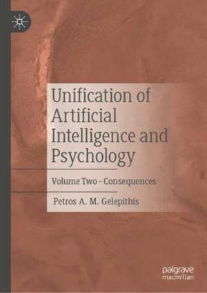 Unification of Artificial Intelligence and Psychology: Volume Two - Consequences de Petros A. M. Gelepithis