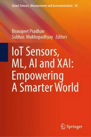 IoT Sensors, ML, AI and XAI: Empowering A Smarter World de Biswajeet Pradhan