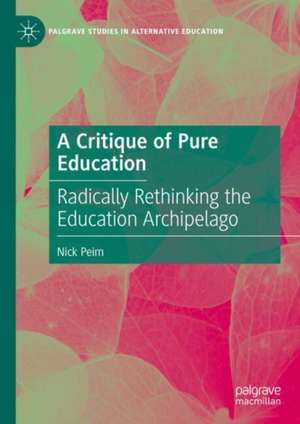 A Critique of Pure Education: Radically Rethinking the Education Archipelago de Nick Peim