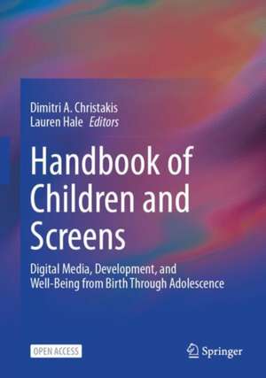 Handbook of Children, Adolescents, and Screens: Digital Media and Development, Health, and Well-Being de Dimitri A. Christakis