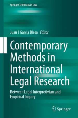 Contemporary Methods in International Legal Research: Between Legal Interpretivism and Empirical Inquiry de Juan J Garcia Blesa