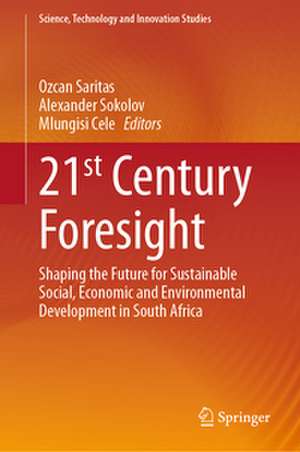 21st Century Foresight: Shaping the Future for Sustainable Social, Economic and Environmental Development in South Africa de Ozcan Saritas