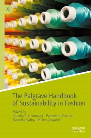 The Palgrave Handbook of Sustainability in Fashion de Claudia E. Henninger