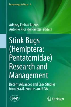 Stink Bugs (Hemiptera: Pentatomidae) Research and Management: Recent Advances and Case Studies from USA, Europe and Brazil de Adeney Freitas Bueno