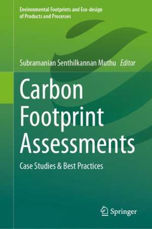 Carbon Footprint Assessments: Case Studies & Best Practices de Subramanian Senthilkannan Muthu