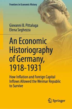 An Economic Historiography of Germany, 1918-1931: How Inflation and Foreign Capital Inflows Allowed the Weimar Republic to Survive de Giovanni Battista Pittaluga