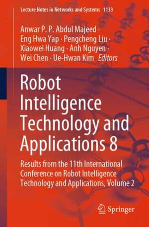 Robot Intelligence Technology and Applications 8: Results from the 11th International Conference on Robot Intelligence Technology and Applications, Volume 2 de Anwar P.P. Abdul Majeed