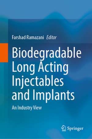 Biodegradable Long Acting Injectables and Implants de Farshad Ramazani