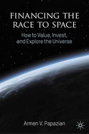 Financing the Race to Space de Armen V. Papazian