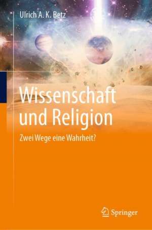 Wissenschaft und Religion de Ulrich A. K. Betz