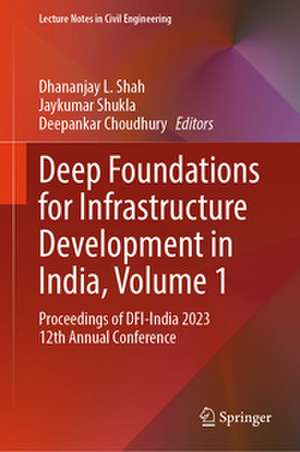Deep Foundations for Infrastructure Development in India, Volume 1 de Dhananjay L. Shah