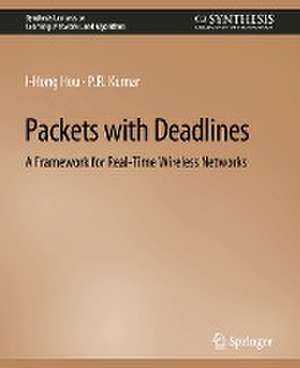 Packets with Deadlines: A Framework for Real-Time Wireless Networks de I-Hong Hou