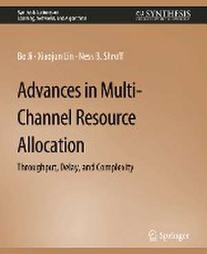 Advances in Multi-Channel Resource Allocation: Throughput, Delay, and Complexity de Bo Ji