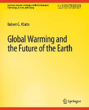 Global Warming and the Future of the Earth de Robert G. Watts