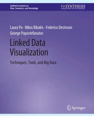 Linked Data Visualization: Techniques, Tools, and Big Data de Laura Po