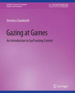 Gazing at Games: An Introduction to Eye Tracking Control de Veronica Sundstedt