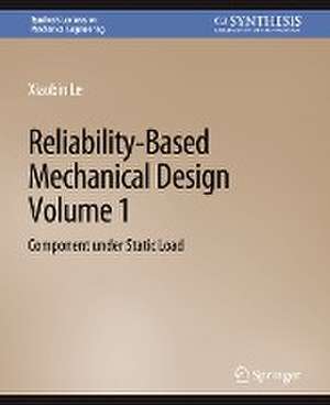 Reliability-Based Mechanical Design, Volume 1: Component under Static Load de Xiaobin Le