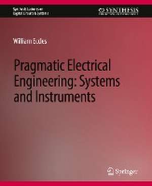 Pragmatic Electrical Engineering: Systems & Instruments de William Eccles