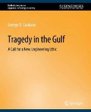 Tragedy in the Gulf: A Call for a New Engineering Ethic de George Catalano