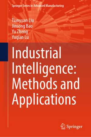 Industrial Intelligence: Methods and Applications de Tianyuan Liu