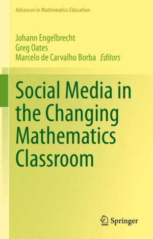 Social Media in the Changing Mathematics Classroom de Johann Engelbrecht