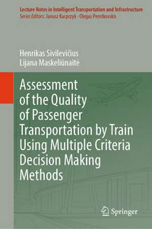 Assessment of the Quality of Passenger Transportation by Train Using Multiple Criteria Decision Making Methods de Lijana Maskeliunaite