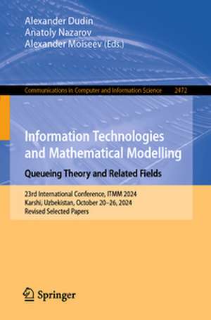 Information Technologies and Mathematical Modelling. Queueing Theory and Related Fields de Alexander Dudin