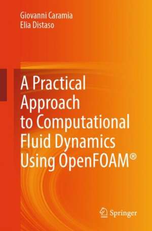 A Practical Approach to Computational Fluid Dynamics Using OpenFOAM® de Giovanni Caramia