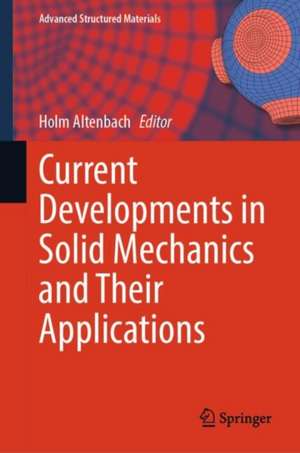 Current Developments in Solid Mechanics and Their Applications de Holm Altenbach