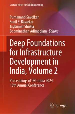 Deep Foundations for Infrastructure Development in India, Volume 2 de Purnanand Savoikar